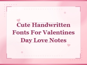 Cute Handwritten Fonts for Valentine's Day Love Notes & Cards