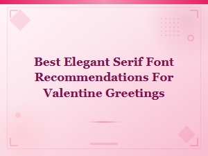 Best Elegant Serif Fonts for Beautiful Valentine Greetings and Cards