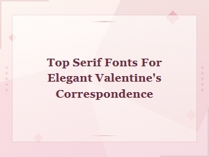 Best Serif Fonts for Elegant Valentine's Correspondence