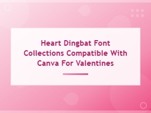 Heart Dingbat Font Collections Compatible with Canva for Valentine's Day Designs