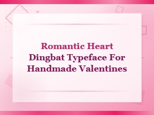 Romantic Heart Dingbat Typeface Fonts for Handmade Valentines